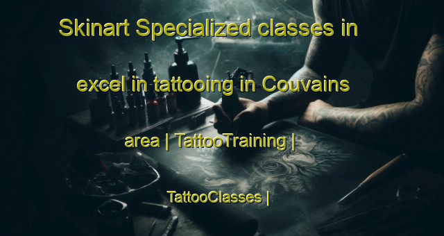 Skinart Specialized classes in excel in tattooing in Couvains area | TattooTraining | TattooClasses | SkinartTraining-France